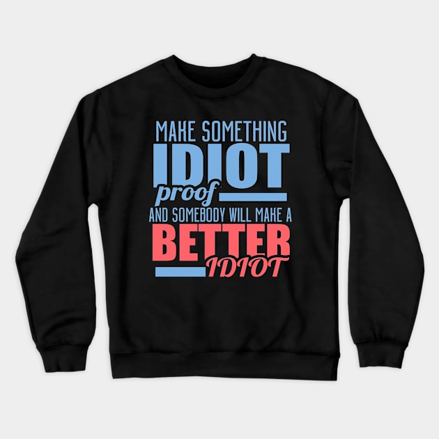 Idiot Proof Crewneck Sweatshirt by Hudkins